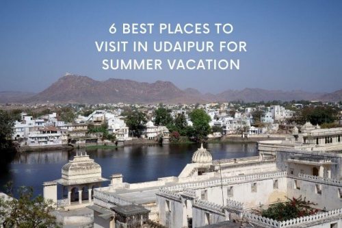 6 Best Places to Visit in Udaipur for Summer vacation