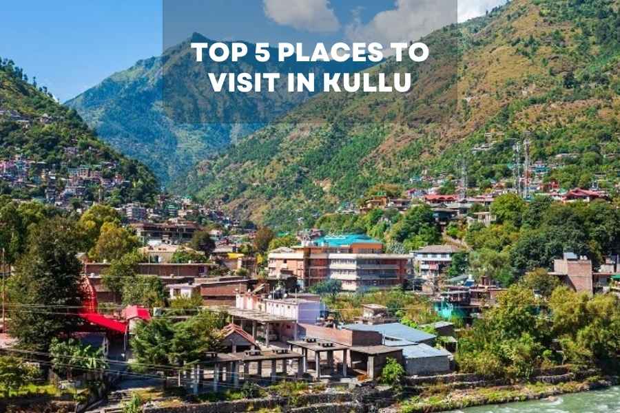 Places to Visit in Kullu