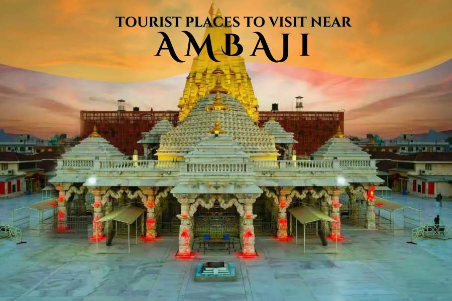 Tourist Places to Visit Near Ambaji